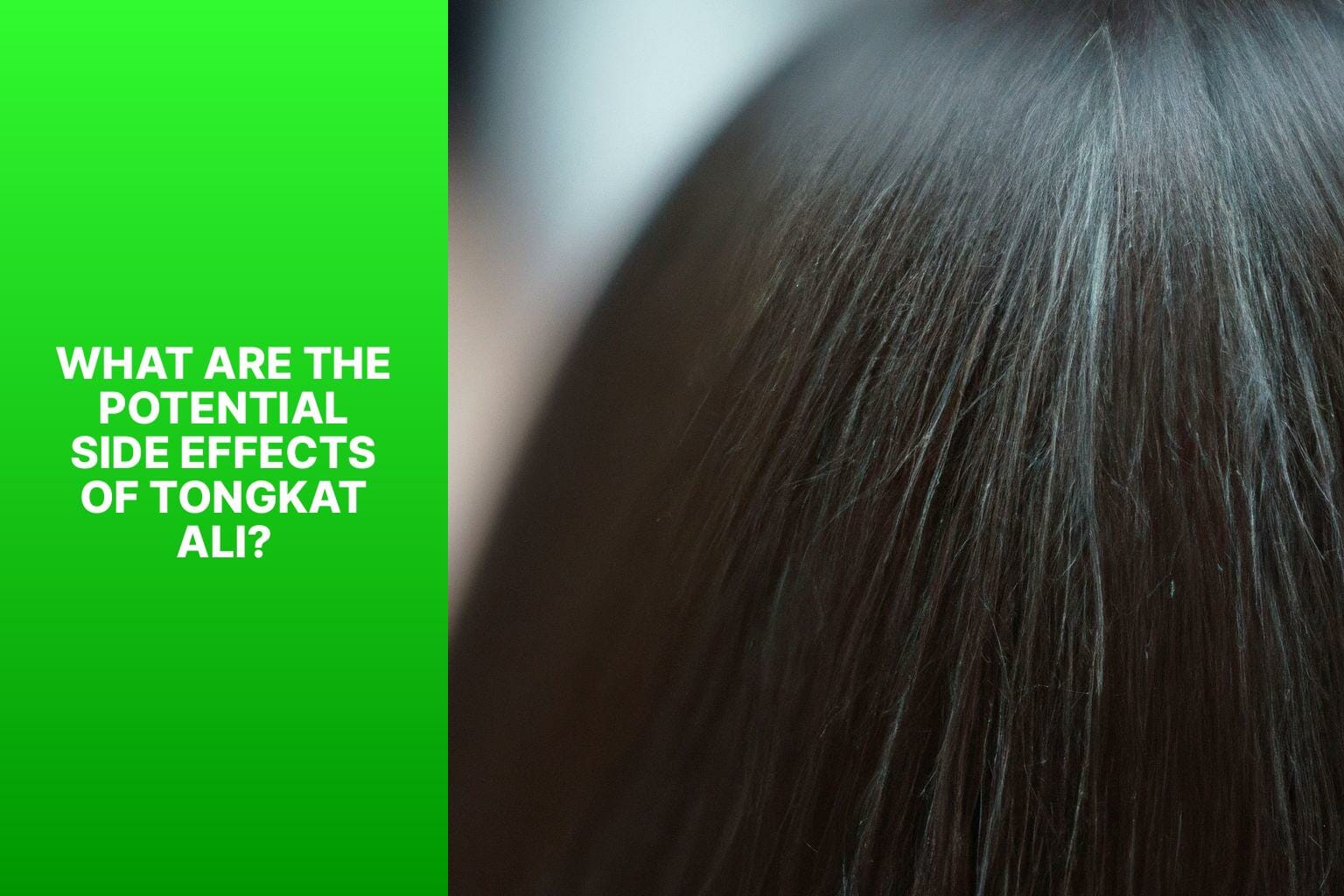 What Are the Potential Side Effects of Tongkat Ali? - Does Tongkat Ali Cause Hair Loss? 